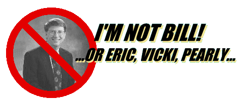 I'm Not Bill - or Eric, Vicki, Pearly...